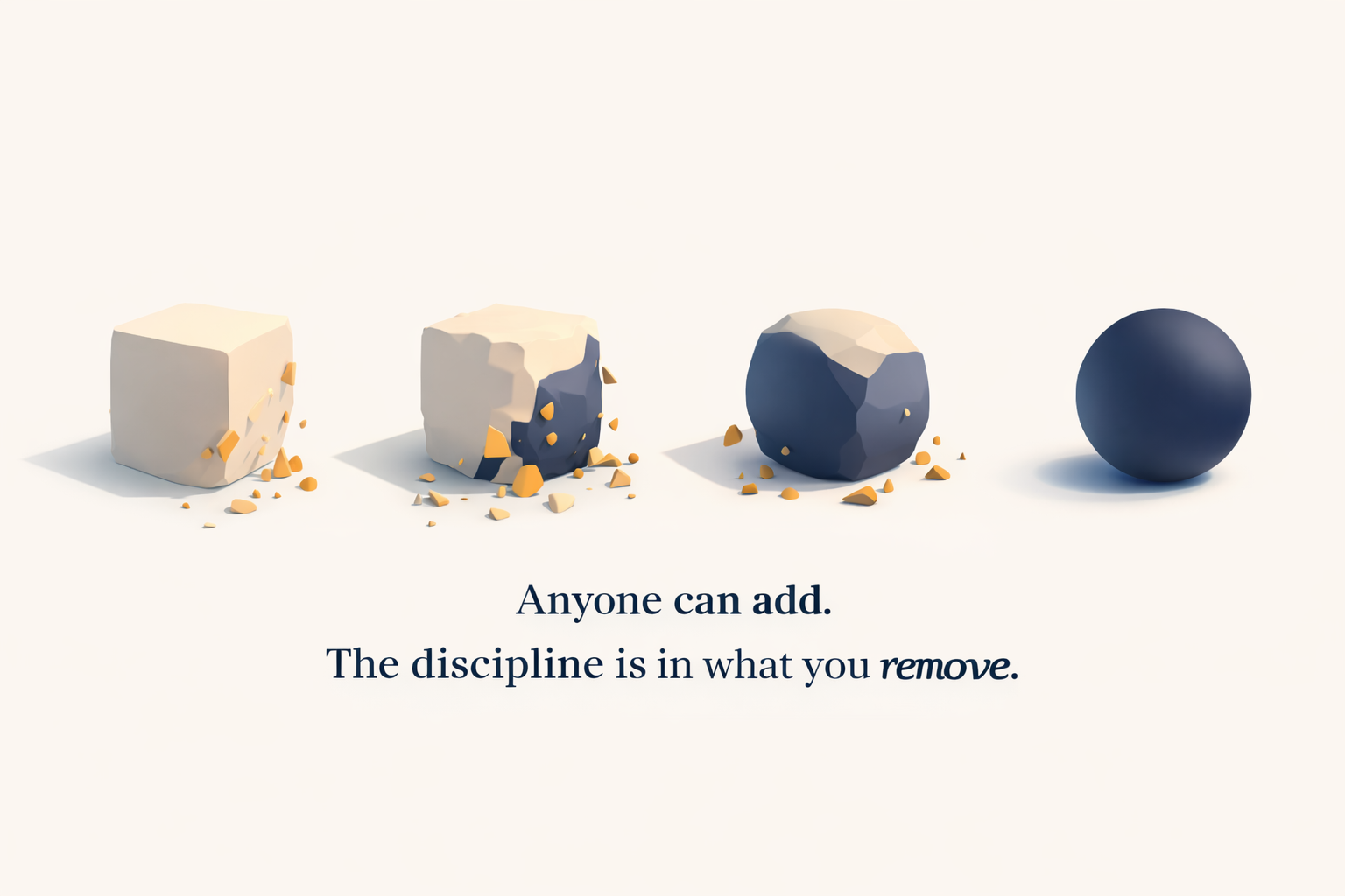 Abstract visualization of refinement process showing rough cube transforming into smooth sphere through removal of excess material, with quote 'Anyone can add. The discipline is in what you remove.'